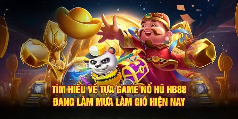 Tổng quan về sảnh nổ hũ hb88